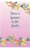 2020 Monthly/Weekly Diary; Throw a Spanner in the Works: 1 Year, January to December, UK Schedule and Appointment Planner for Goal Setting and Reflection with a Floral Design