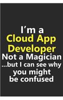 I'm a Cloud App Developer Not A Magician But I Can See Why You Might Be Confused