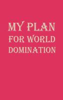 My Plans For World Domination: Sarcastic Notebook, Journal, Diary, Gag Gift For Women, birthday gift, Classmates, Students, Graduation Gift