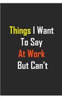 Things I Want To Say At Work But Can't