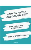 Notebook How to Pass a Geography Test: READ THE INSTRUCTIONS START CRYING 7,5x9,25