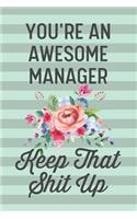 You're an Awesome Manager Keep That Shit Up: Funny Joke Blank Lined Journal Notebook Gift for Office Manager Women Female Boss Appreciation Thank You Team Business