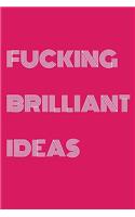 Fucking Brilliant Ideas