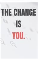 The change is you.