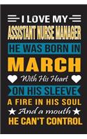 I Love My Assistant Nurse Manager He Was Born In March With His Heart On His Sleeve A Fire In His Soul And A Mouth He Can't Control