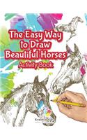Easy Way to Draw Beautiful Horses Activity Book