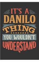 Its A Danilo Thing You Wouldnt Understand: Danilo Diary Planner Notebook Journal 6x9 Personalized Customized Gift For Someones Surname Or First Name is Danilo