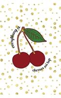 Everything Is Cherries On Top
