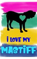 I Love My Mastiff Notebook Journal: 110 Blank Lined Papers - 6x9 Personalized Customized Notebook Journal Gift For Mastiff Puppy Dog Owners and Lovers