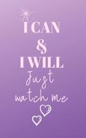 I can & I will JUST WATCH ME: Cute Fabulous Lovely Notebook/ Diary/ Journal to write in, Lovely Lined Blank designed interior 6 x 9 inches 80 Pages, Gift