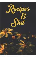 Recipes and Shit: Blank Recipe Book Journal to Write In Favorite Recipes Journal ( Gifts for Foodies / Cooks / Chefs / Cooking ) [ Softback * Large Notebook * 108 Spa