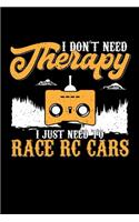 I Don't Need Therapy I Just Need To Race RC Cars