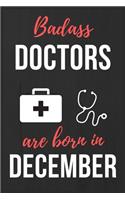 Badass Doctors Are Born In December: Doctors Birthday Gift, Medical Doctor gift ideas. Doctors Notebook Journal Diary, great for Birthdays & Christmas Funny Medical Student gift lined j