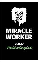 Miracle Worker Aka Pathologist: A Blank Lined Journal Notebook to Take Notes, To-do List and Notepad - A Funny Gag Birthday Gift for Men, Women, Best Friends and Coworkers