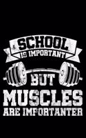Schools Are Important But Muscles Are Importanter: Lined A5 Notebook for Lifting Journal