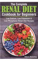 Complete Renal Diet Cookbook for Beginners: Low Sodium, Low Potassium & Low Phosphorus Renal Diet Recipes.