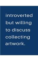 Introverted But Willing To Discuss Collecting Artwork
