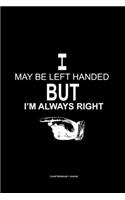 I may be left handed but i'm always right