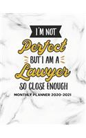 I'm Not Perfect But I Am A Lawyer So Close Enough Monthly Planner 2020-2021: Two Year Calendar Appointment Organizer Journal for Lawyer . 24 Months Jan 2020 - Dec 2021 Humor Planner Appreciation Gift For Attorney Lawyers and 