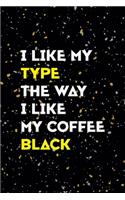 I Like My Type The Way I Like My Coffee Black