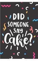 Did Someone Say Cake?