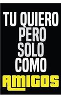 Tu quiero pero solo como amigos!!!