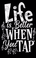 Life is Better When You Tap Notebook: Lined Journal Notebook For Girls and Boys Who Love Tap Dance Perfect 120 Pages Journals Notebooks Gifts For Tap Dancer Lover Girls and Boys - Funny 