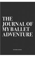 The Journal Of My Ballet Adventure: A 6x9 Inch Diary Notebook Journal With A Bold Text Font Slogan On A Matte Cover and 120 Blank Lined Pages Makes A Great Alternative To A Card