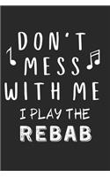 Don't mess with me I play the Rebab: Lined Journal, 120 Pages, 6 x 9, Music Instrument Gift Rebab Instruments, Black Matte Finish (Don't mess with me I play the Rebab Journal)