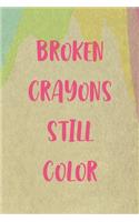 Broken Crayons Still Color