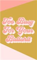 Too Busy for Your Bullshit Journal