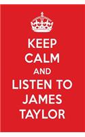 Keep Calm and Listen to James Taylor: James Taylor Designer Notebook