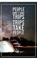 People Dont Take Trips Trips Take People: Motivational Travel Journal - 120-Page Blank Page Travel Notebook - 6 X 9 Perfect Bound Softcover(Travel Journals)