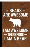 Bears Are Awesome I Am Awesome Therefore I Am a Bear: Lined Pages for Journaling, Studying, Writing, Daily Reflection / Prayer Workbook
