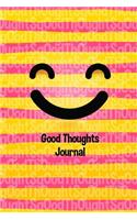 Good Thoughts Journal: A 6 X 9 Good Thoughts Journal to Keep All of Your Entries for Your Happy Memories