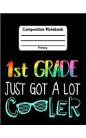 1st Grade Just Got a Lot Cooler: Primary Composition Notebook Dashed Midline