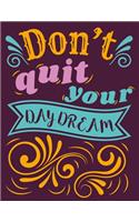 Don't Quit Your Daydream 2018-2020 Monthly Planner: One Month at a Glance 3 Year Planner, Month Per Page, 8.5 X 11 Inch; 21.59 X 27.94 CM, with Motivational Quotes to Inspire Success & Happiness