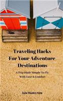 Traveling Hacks For Your Adventure Destinations