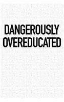 Dangerously Overeducated: A 6x9 Inch Matte Softcover Notebook Journal with 120 Blank Lined Pages and an Empowering Cover Slogan