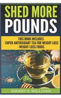 Shed More Pounds: Super-Antioxidant Tea For Weight Loss, Weight-Loss Foods