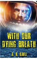 With Our Dying Breath
