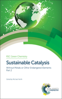 Sustainable Catalysis: Without Metals or Other Endangered Elements, Part 2: Without Metals or Other Endangered Elements, Part 2