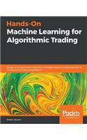 Hands-On Machine Learning for Algorithmic Trading: Design and implement investment strategies based on smart algorithms that learn from data using Python