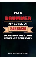 I Am a Drummer My Level of Sarcasm Depends on Your Level of Stupidity