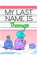 My Last Name is Thomas: Personalized Primary Name Tracing Workbook for Kids Learning How to Write Their Last Name, Practice Paper with 1 Ruling Designed for Children in Pre