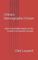 China's Demographic Future: and its Inevitable Impact on the Country's Economic Growth(1 Demographic Futures)