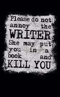 Please Do Not Annoy the Writer She May Put You in a Book and Kill You