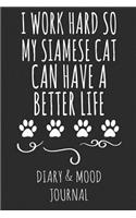 I Work Hard So My Siamese Cat Can Have a Better Life