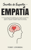 Secretos de Expertos - Empatía: La Guía de Supervivencia Definitiva para Controlar sus Emociones, Empatía, Miedo, Curación Después del Abuso Narcisista, Superar la Ansiedad y Estab