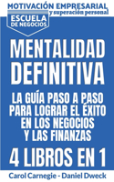 Mentalitad Definitiva - La Guía Paso A Paso Para Lograr El Éxito En Los Negocios Y Las Finanzas: Motivación Empresarial y Superación Personal - Escuela de Negocios Cómo Usar Tu Mente Para Lograr Tus Sueños - Mindset (Spanish Version)